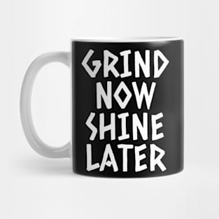 Grind Now Shine Later Mug